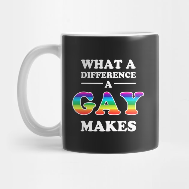 What A Difference A Gay Makes by dumbshirts